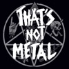 That's Not Metal