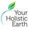 Your Holistic Earth is the bridge that connects you to the local and national experts in the field of holistic medicine