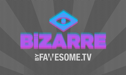 Bizarre by Fawesome.tv