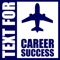The Text for Career Success App is your place for training and career exploration related to opportunities available at Laguardia, JFK, and Newark Airports