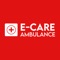 E CARE AMBULANCE APP Introducing the first Advanced Life Support Ambulance powered by a secure digital platform mobile app and is HIPAA Compliant