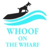Whoof on the Wharf