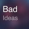 Bad + Crazy Ideas