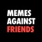 Memes Against Friends