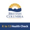 The BC K-12 Health Check app is designed for students and their parents to make the best decision on whether or not to attend school