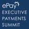 The ePay Executive Payments Summit app is the official mobile app of ePayResources’ annual conference about the challenges you're facing to remain competitive and compliant in executing your strategy