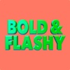 BOLD &amp; FLASHY