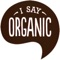 I Say Organic believes that respect and responsibility should be at the core of consuming and producing food