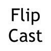 FlipCast