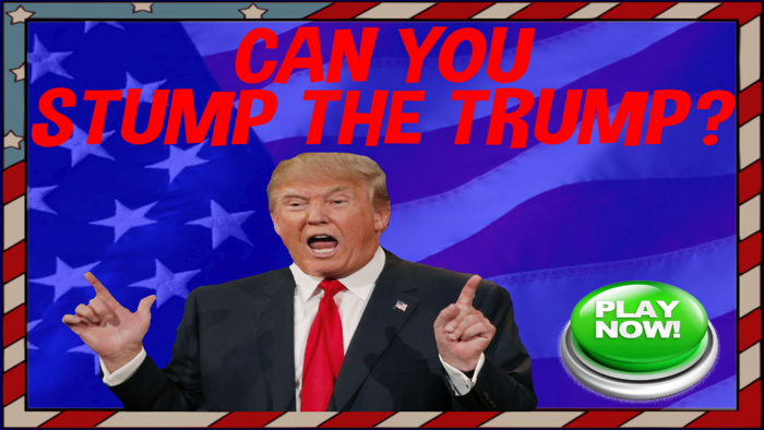 Can you Stump the Trump?