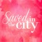 The official app for Saved In The City