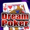 Dream Poker is fast addictive video poker with great animation and bonus poker rules