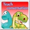 -	Dinosaurs and friends Take you to learn and  the conversation