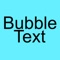 Allows you to convert your text into bubble text