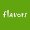 The Flavors app is our way of rewarding YOU, our "Flavors Faces", aka loyal customers