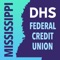 Since its inception in 1952, the Mississippi DHS Federal Credit Union has been serving its members in and around the Jackson, Mississippi area with exceptional financial products