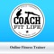 PLEASE NOTE: YOU NEED A Coach Fit Life Online Trainer ACCOUNT TO ACCESS THIS APP