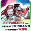 Deliverance from Spirit Husband and Spirit Wife