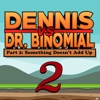 Dennis Vs. Dr. Binomial Part 2: Something Doesnt Add Up