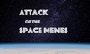 Attack of the Space Memes