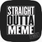 Straight Outta Meme FREE - Best Memes straight outta somewhere