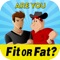 Like most people have you always wondered if you are Fit or Fat