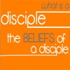 What Is A Disciple?: The Beliefs Of A Disciple