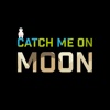 Catch Me On Moon