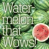 Watermelon that Wows!