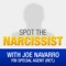 Spot the Narcissist App - Brought to you by Joe Navarro, FBI Special Agent (retired) and bestselling author of Dangerous Personalities and What Every Body Is Saying