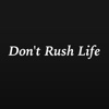Don't Rush Life