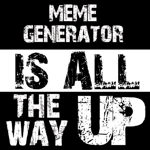 All The Way Up Meme Maker iOS App