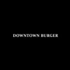 Downtown Burger