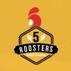 5 Roosters