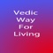 The Vedic Way is a school of life for the complete progression and elevation of the whole human being