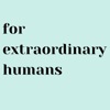 For Extraordinary Humans