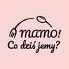 Mamo! Co dziś jemy?