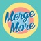 Merge More