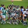 When Rugby Goes Bad