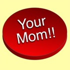 Your Mom!!