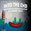 Into the End : Blissed Out
