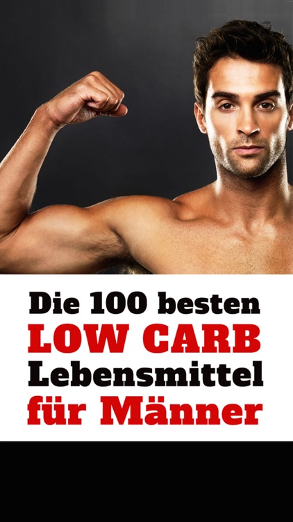 Low Carb für Männer - Die 100 besten Lebensmittel für Muskeln und zum Abnehmen bei Diät