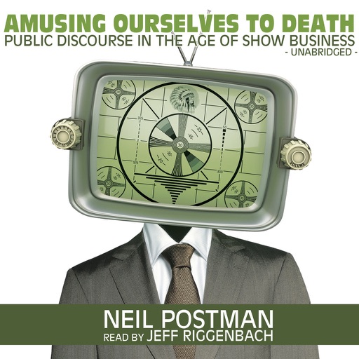 Amusing Ourselves to Death: Public Discourse in the Age of Show Business (by Neil Postman) (UNABRIDGED AUDIOBOOK) icon