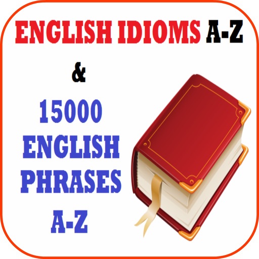 English Idioms A to Z  & 15000 Useful English Phrases A to Z