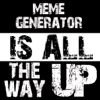 All The Way Up Meme Maker
