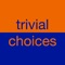 Trivial Choices - Deluxe - decisions that don't matter!