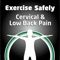 The Exercise Cervical & Low Back Pain app teaches the user simple, safe and adequate exercises to deal with Cervical & LBP, using interactive tools, images, videos, calendar with exercise register to keep track on symptoms and exercise frequency and type of activity