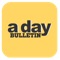 a day BULLETIN เกิดจากความคิดริเริ่มและความรักในการทำนิตยสารของ วงศ์ทนง ชัยณรงค์สิงห์ บรรณาธิการอำนวยการบริษัท Daypoets จำกัด ที่มีความตั้งใจจะทำนิตยสารแจกฟรีที่เนื้อหาดีและให้สาระกับคนอ่านที่แตกต่างจากนิตยสารแจกฟรีเล่มอื่นๆ ในตลาดเวลานั้น วงศ์ทนง จึงได้ชักชวน วิไลรัตน์ เอมเอี่ยม นักเขียนที่ทำงานคลุกคลีอยู่ในแวดวงหนังสือและนิตยสารมาโดยตลอด ให้มาเป็นบรรณาธิการบริหารนิตยสารตั้งแต่เล่มแรกจนถึงปัจจุบัน