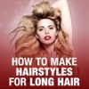 How To Make Hairstyles For Long Hair