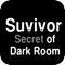 Survivor - Secret for Dark Room provides the best guidance to assist you survive your dark room adventure